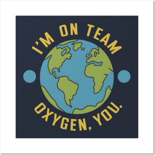 I'm on team Oxygen you Earth Day Posters and Art